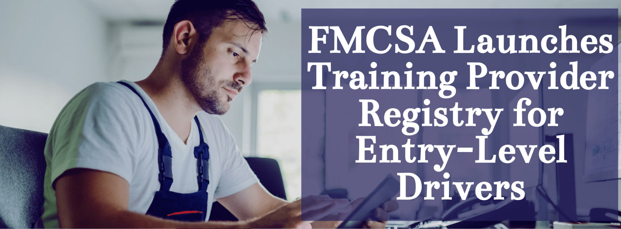 Entry Level Drivers - FMCSA Launches Training Provider Registry