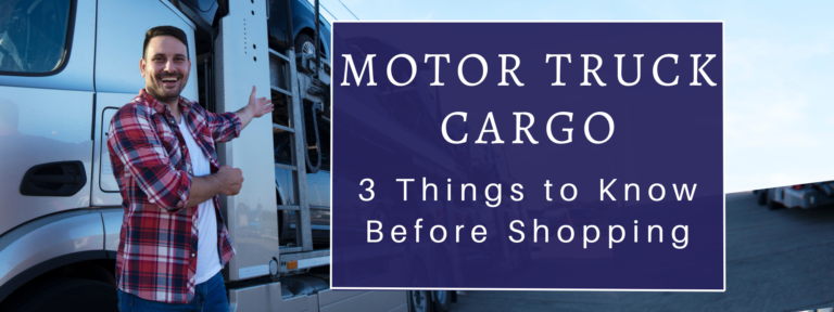 Shopping for Motor Truck Cargo - 3 Things to Know